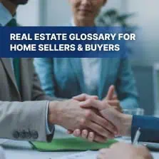 The Essential Real Estate Glossary for Home Sellers & Buyers