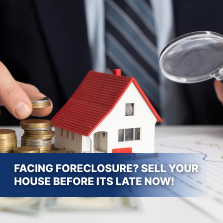 Facing Foreclosure? Sell Your House Before Its Late Now!