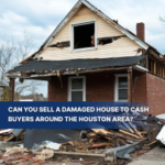 Can You Sell a Damaged House to Cash Buyers Around the Houston Area?