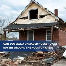 Can You Sell a Damaged House to Cash Buyers Around the Houston Area?