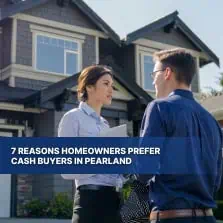 7 Reasons Homeowners Prefer Cash Buyers in Pearland