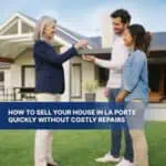 How to Sell Your House in La Porte Quickly Without Costly Repairs