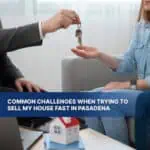 Common Challenges When Trying to Sell My House Fast in Pasadena