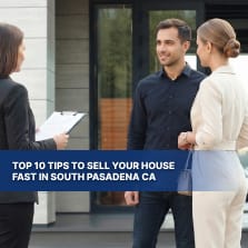Top 10 Tips to Sell Your House Fast in South Pasadena CA