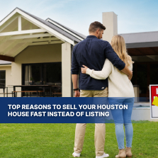 Top Reasons to Sell Your Houston House Fast Instead of Listing
