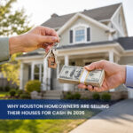 Why Houston Homeowners Are Selling Their Houses for Cash in 2026